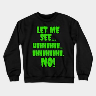 Let me see...Hhhhhhhh...NO! Crewneck Sweatshirt